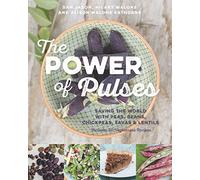 The Power of Pulses: Saving the World With Peas, Beans, Chickpeas, Favas & Lentils