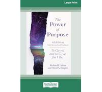 The Power of Purpose, 4th Edition: To Grow and to Give for Life [Large Print 16 Pt Edition]