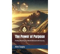 The Power of Purpose: Finding Meaning in a World Obsessed with Success