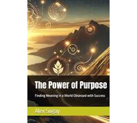 The Power of Purpose: Finding Meaning in a World Obsessed with Success