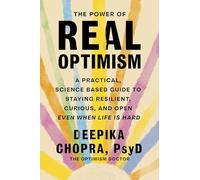 Le pouvoir de l'optimisme réel – Guide pratique et fondé sur la science pour rester résilient