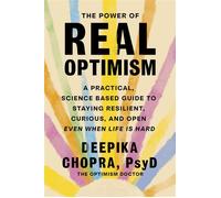 The Power of Real Optimism A Practical, Science-Based Guide to Staying Resilient, Curious, and Open Even When Life is Hard - Deepika Chopra - Leap - ebook (ePub) - Livre