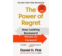 The Power of Regret: How Looking Backward Moves Us Forward