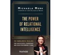 The Power of Relational Intelligence 30 Golden Rules for Effective Leadership and High-Performing Teams - Michaela Merk - Dunod - broché - Guide