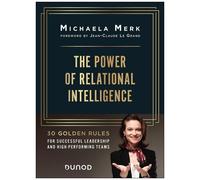 The Power Of Relational Intelligence - 30 Golden Rules For Effective Leadership And High-Performing Teams