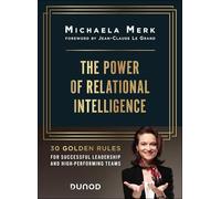 The Power of Relational Intelligence: 30 Golden Rules for Effective Leadership and High-Performing Teams