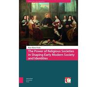 The Power Of Religious Societies In Shaping Early Modern Society And Identities