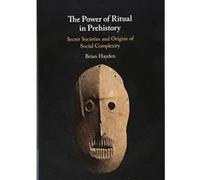 The Power of Ritual in Prehistory: Secret Societies and Origins of Social Complexity - [Version Originale] Inconnu (Auteur)