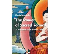 The Power Of Sacred Sounds: 21 Mantras For A Better Life