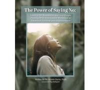 The Power of Saying No: Learn to Set Boundaries and Stop People Pleasing With This Guided Workbook to Emotional Freedom and Empowerment