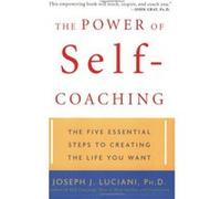 The Power of Self-Coaching: The Five Essential Steps to Creating the Life You Want Luciani, Joseph J. (Auteur)