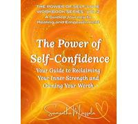 The Power of Self-Cofidence: Your Guide to Reclaiming Your Inner Strength and Owning You Worth