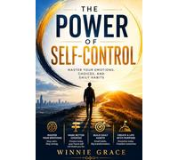 The Power Of Self-control: Master Your Emotions, Choices And Daily