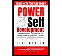 The Power of Self Development: Empower Your Potential: A Journey Towards Self-Improvement in The Modern World