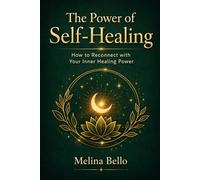 The Power of Self-Healing - How to Reconnect with your Inner Healing Power