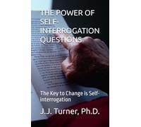 THE POWER OF SELF-INTERROGATION QUESTIONS: The Key to Change is Self-interrogation