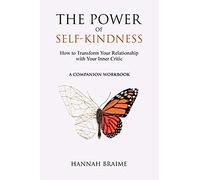 The Power Of Self-Kindness (A Companion Workbook)