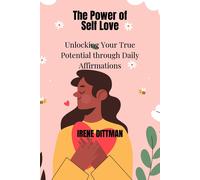 The Power Of Self Love: Unlocking Your True Potential Through Daily Affirmations