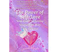 The Power of Self-Love: Your Guide to Loving Yourself the Way You Deserve