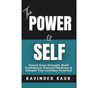 The Power of Self: Unlock Inner Strength, Build Confidence, Promote Wellness & Unleash Your Limitless Potential