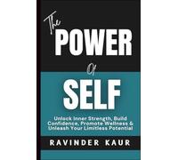 The Power of Self: Unlock Inner Strength, Build Confidence, Promote Wellness & Unleash Your Limitless Potential