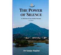 The Power of Silence - 2: A Collection of Non - Duality Teachings by Dr. Sanjay Raghav