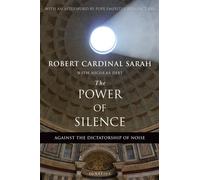 The Power of Silence: Against the Dictatorship of Noise by Cardinal Robert Sarah