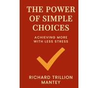 The Power of Simple Choices: Achieving More with Less Stress