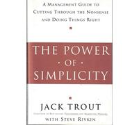 The Power of Simplicity: A Management Guide to Cutting Through the Nonsense and Doing Things Right