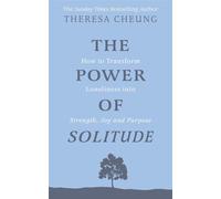 The Power of Solitude How to Transform Loneliness into Strength, Joy and Purpose - Theresa Cheung - Godsfield Press - ebook (ePub) - Livre