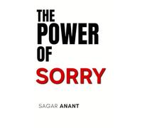 The Power Of Sorry: How Apology, Forgiveness & Healing Can Transform Your Life