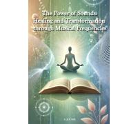 The Power of Sound: Healing and Transformation through Musical Frequencies