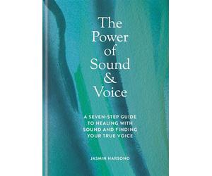 The Power of Sound & Voice A seven-step guide to healing with sound and finding your true voice - Jasmin Harsono - Godsfield Press - ebook (ePub) - Livre