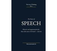 The Power of Speech: Rhetoric and argumentation for those who want to be heard - and win
