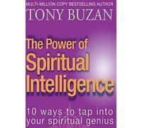 The Power of Spiritual Intelligence: 10 Ways to Tap into Your Spiritual Genius