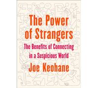The Power of Strangers: The Benefits of Connecting in a Suspicious World