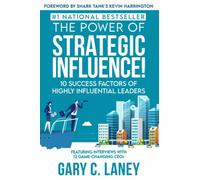 The Power of Strategic Influence!: 10 Success Factors of Highly Influential Leaders