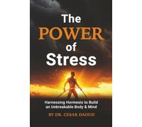 The Power of Stress: Harnessing Hormesis To Build An Unbreakable Body & Mind