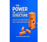 The Power of Structure: How to Turn Daily Hustle into a Sustainable Business