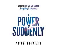 The Power of Suddenly Discover How God Can Change Everything in a Moment - Abby Trivett - Charisma House - ebook (ePub) - Livre