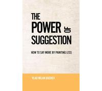 The Power of Suggestion: How to Say More by Painting Less