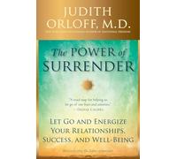 The Power of Surrender: Let Go and Energize Your Relationships, Success, and Well-Being