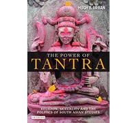 The Power of Tantra: Religion, Sexuality and the Politics of South Asian Studies