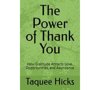 The Power of Thank You: How Gratitude Attracts Love, Opportunities, and Abundance