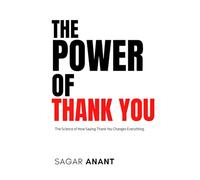THE POWER OF THANK YOU: The Science of How Saying Thank You Changes Everything