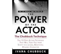 The Power of the Actor: The Chubbuck Technique -- The 12-Step Acting Technique That Will Take You from Script to a Living, Breathing, Dynamic Character
