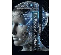 The Power of the Algorithm: The invisible revolution of Artificial Intelligence