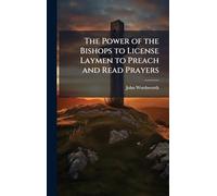 The Power of the Bishops to License Laymen to Preach and Read Prayers