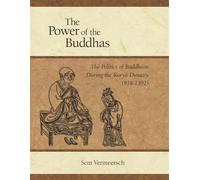The Power of the Buddhas: The Politics of Buddhism During the Koryo Dynasty 918-1392
