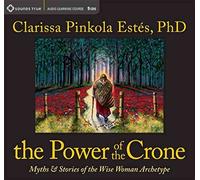 [The Power of the Crone: Myths and Stories of the Wise Woman Archetype] (By: Clarissa Pinkola Estes) [published: May, 2011]